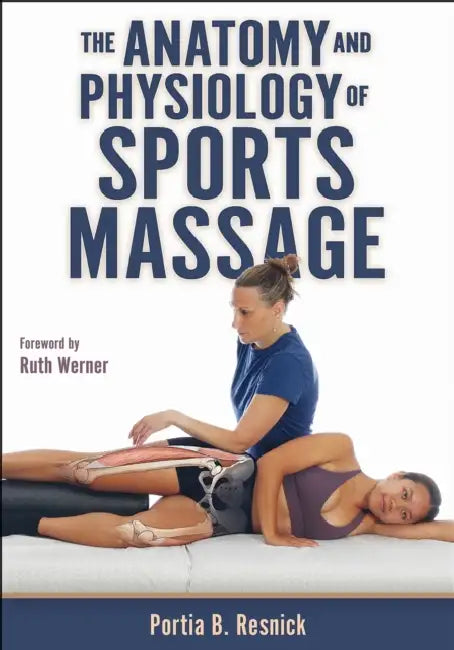 The Anatomy and Physiology of Sports Massage by Portia B. Resnick, Ruth Werner