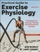 Practical Guide to Exercise Physiology: The Science of Exercise Training and Performance Nutrition by Robert Murray, W. Larry Kenney