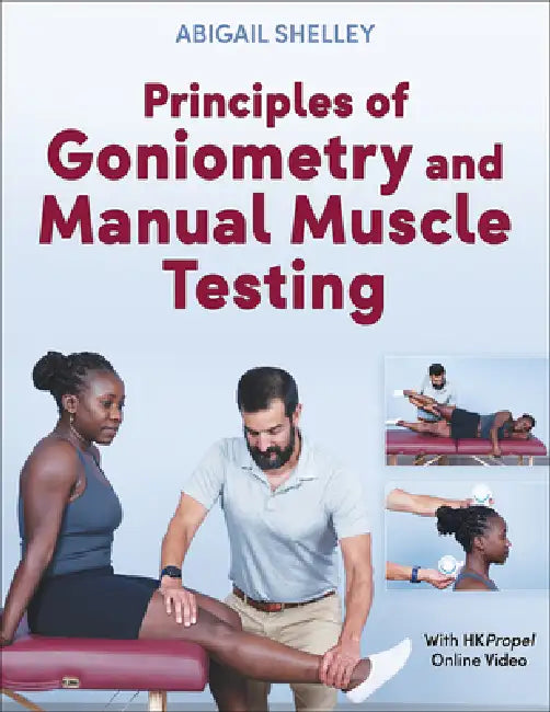 Principles of Goniometry and Manual Muscle Testing by Abigail Shelley