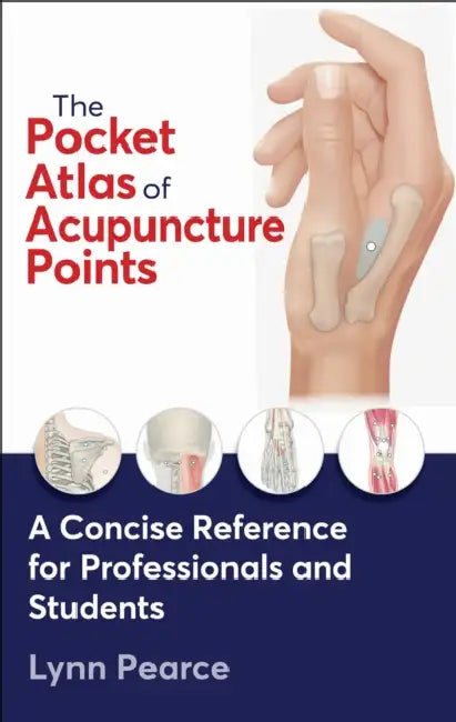 The Pocket Atlas of Acupuncture Points: A Concise Reference for Professionals and Students by Lynn Pearce