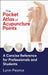 The Pocket Atlas of Acupuncture Points: A Concise Reference for Professionals and Students by Lynn Pearce