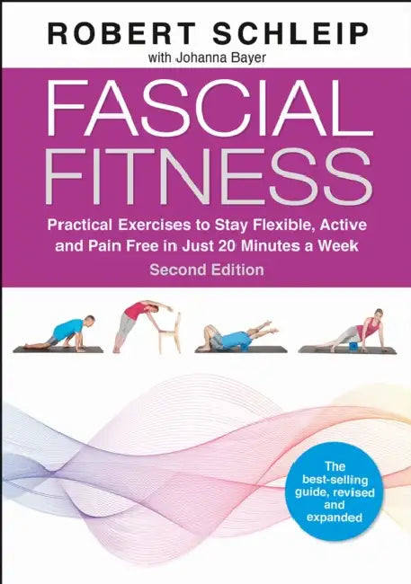 Fascial Fitness: Practical Exercises to Stay Flexible, Active and Pain Free in Just 20 Minutes a Week by Robert, Ph. D. Schleip