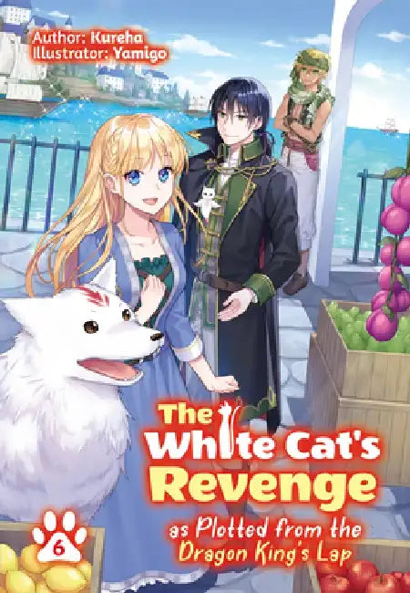 The White Cat's Revenge as Plotted from the Dragon King's Lap: Volume 6 (Light Novel): Volume 6 by Kureha