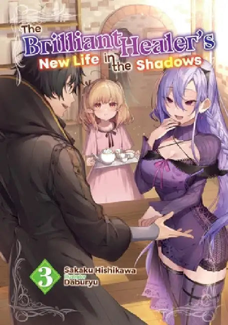 The Brilliant Healer's New Life in the Shadows: Volume 3 (Light Novel) by Hishikawa, Sakaku