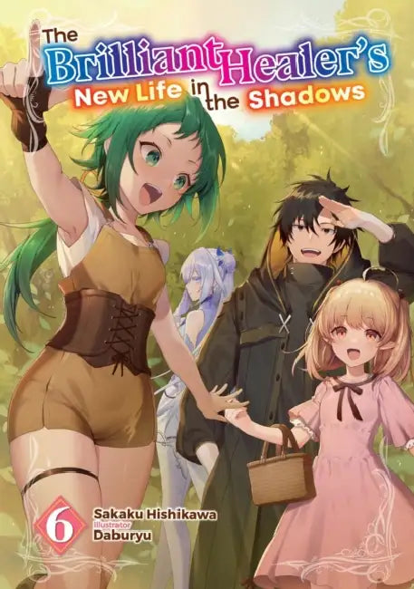 The Brilliant Healer's New Life in the Shadows: Volume 6 (Light Novel) by Sakaku Hishikawa, Daburyu, Camilla Lima