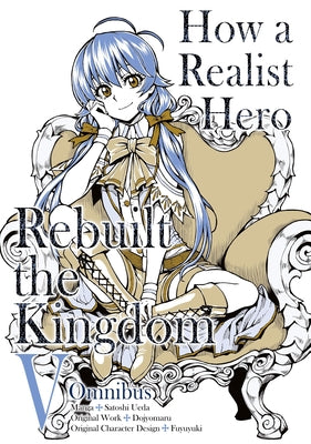 How a Realist Hero Rebuilt the Kingdom (Manga): Omnibus 5: Volume 5 by Dojyomaru