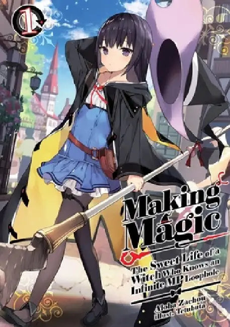 Making Magic: The Sweet Life of a Witch Who Knows an Infinite MP Loophole: Volume 1 (Light Novel) by Aloha Zachou