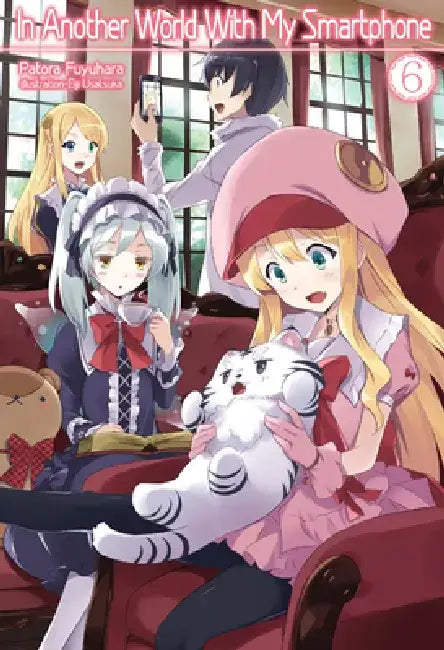 In Another World with My Smartphone: Volume 6 (Light Novel) by Patora Fuyuhara