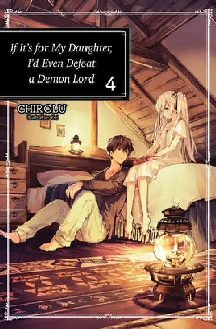 If It's for My Daughter, I'd Even Defeat a Demon Lord: Volume 4 by Chirolu