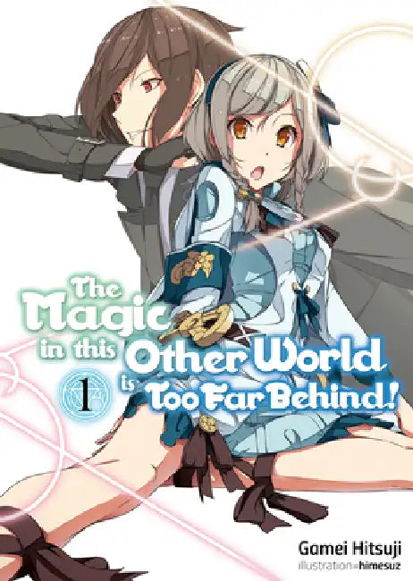 The Magic in This Other World Is Too Far Behind! Volume 1 (Light Novel) by Gamei Hitsuji, Himesuz, Hikoki