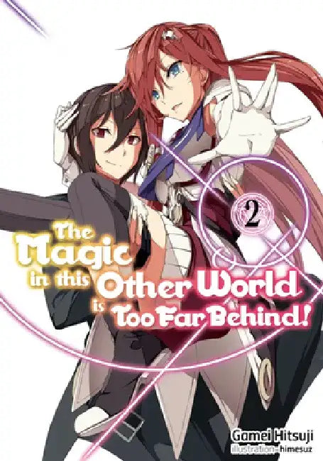 The Magic in This Other World Is Too Far Behind! Volume 2 (Light Novel): Volume 2 by Gamei Hitsuji