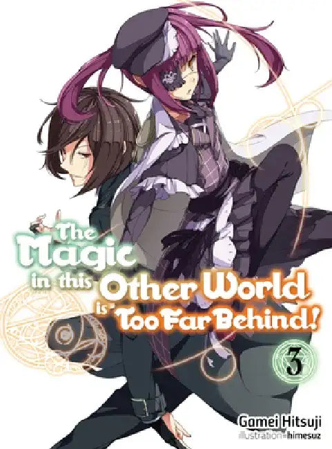 The Magic in This Other World Is Too Far Behind! Volume 3 (Light Novel): Volume 3 by Gamei Hitsuji