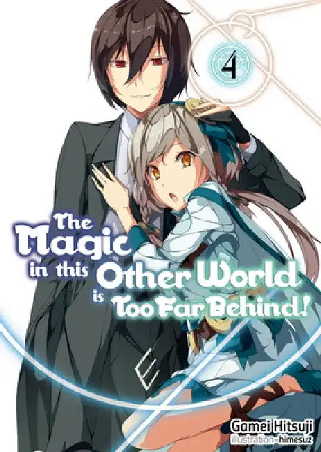 The Magic in This Other World Is Too Far Behind! Volume 4 (Light Novel): Volume 4 by Gamei Hitsuji