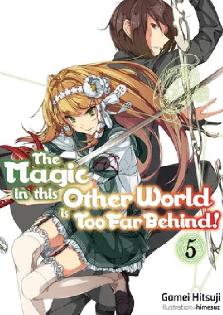 The Magic in This Other World Is Too Far Behind! Volume 5 (Light Novel): Volume 5 by Gamei Hitsuji