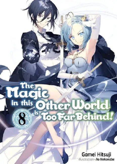 The Magic in This Other World Is Too Far Behind! Volume 8 (Light Novel): Volume 8 by Gamei Hitsuji