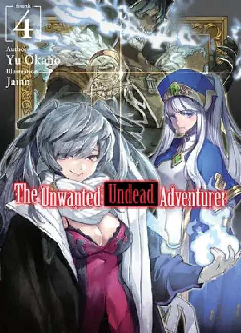 The Unwanted Undead Adventurer (Light Novel): Volume 4: Volume 4 by Yu Okano