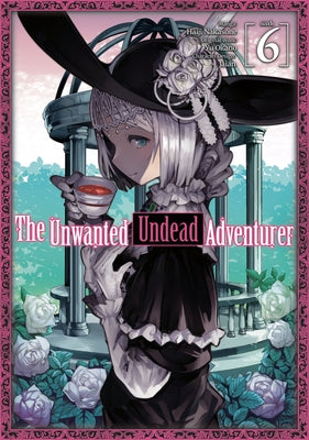 The Unwanted Undead Adventurer (Manga): Volume 6 by Yu Okano