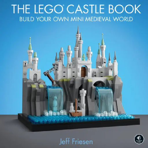 The Lego Castle Book by Jeff Friesen