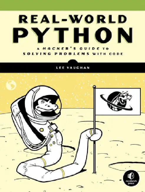 Real-World Python: Projects to Make You Think by Lee Vaughan