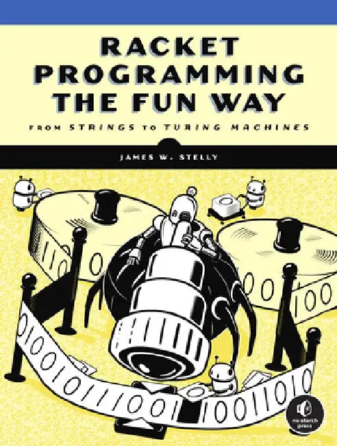 Racket Programming the Fun Way by James Stelly