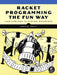 Racket Programming the Fun Way by James Stelly