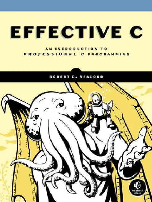Effective C: An Introduction to Professional C Programming by Robert C. Seacord