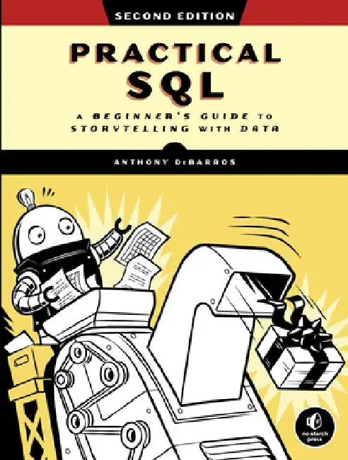 Practical Sql, 2nd Edition: A Beginner's Guide to Storytelling with Data by Anthony Debarros