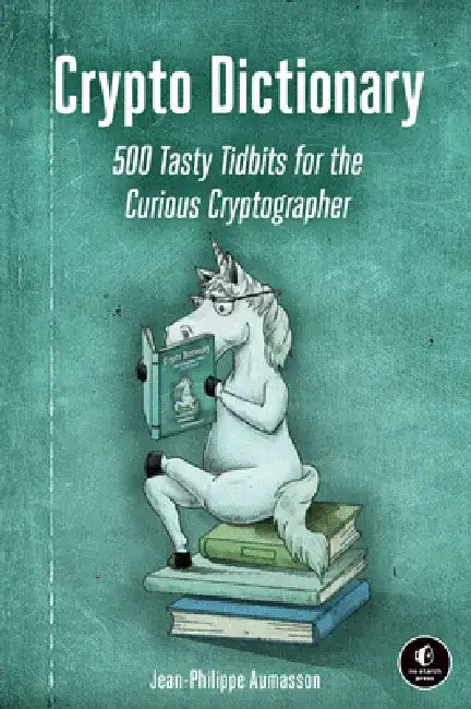 Crypto Dictionary: 500 Tasty Tidbits for the Curious Cryptographer by Jean-Philippe Aumasson