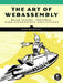 The Art of Webassembly: Build Secure, Portable, High-Performance Applications by Rick Battagline
