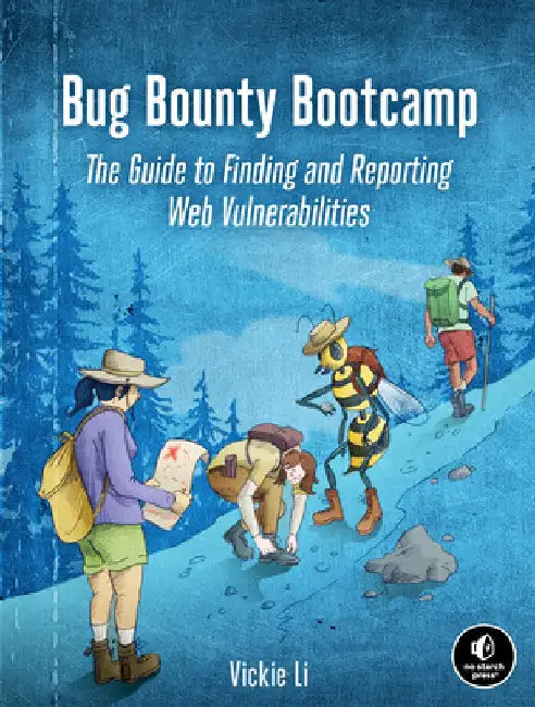 Bug Bounty Bootcamp: The Guide to Finding and Reporting Web Vulnerabilities by Vickie Li