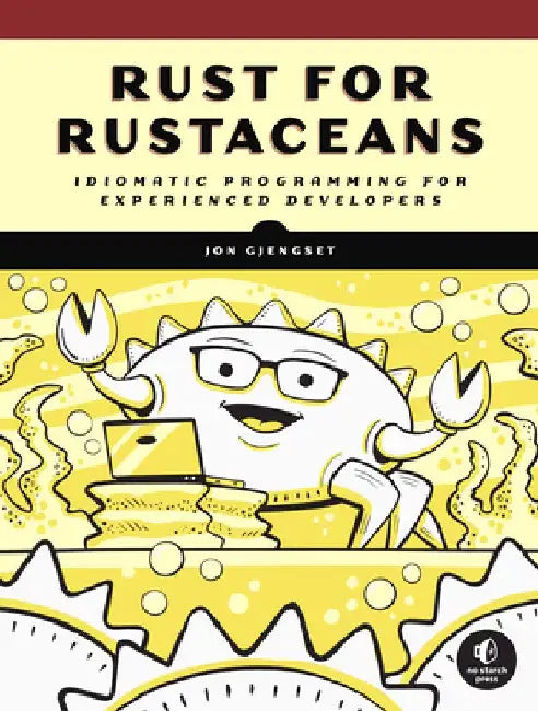 Rust for Rustaceans: Idiomatic Programming for Experienced Developers by Jon Gjengset