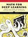 Math for Deep Learning: What You Need to Know to Understand Neural Networks by Ronald T. Kneusel