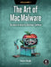 The Art of Mac Malware, Volume 1: The Guide to Analyzing Malicious Software by Patrick Wardle