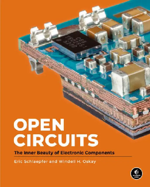 Open Circuits: The Inner Beauty of Electronic Components by Windell Oskay