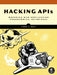Hacking APIs: Breaking Web Application Programming Interfaces by Corey J. Ball