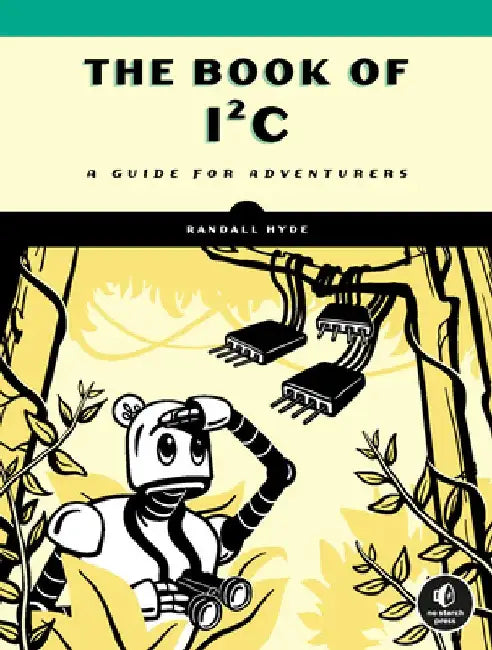 The Book of I²c: A Guide for Adventurers by Randall Hyde