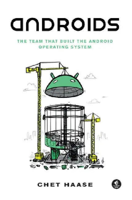 Androids: The Team That Built the Android Operating System by Chet Haase