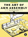 The Art of Arm Assembly, Volume 1: 64-Bit Arm Machine Organization and Programming by Randall Hyde