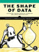 The Shape of Data: Network Science, Geometry-Based Machine Learning, and Topological Data Analysis in R by Colleen M. Farrelly