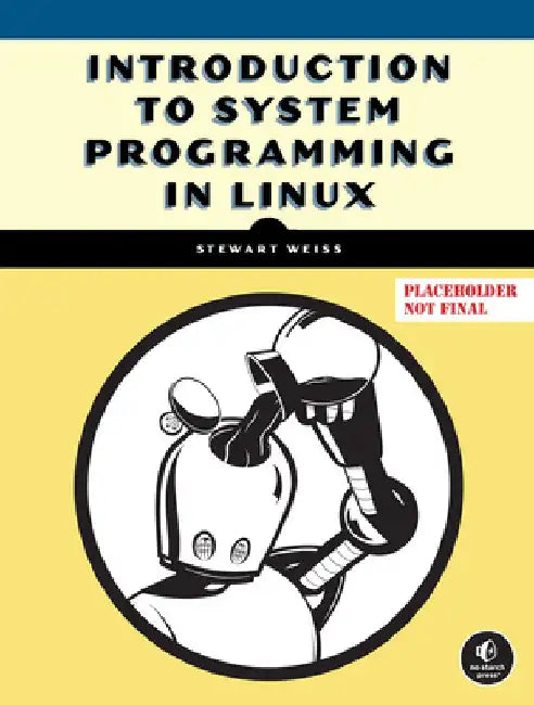 System Programming in Linux: A Hands-On Introduction by Weiss, Stewart
