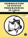 System Programming in Linux: A Hands-On Introduction by Weiss, Stewart