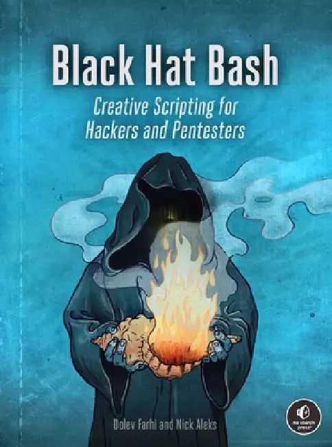 Black Hat Bash: Creative Scripting for Hackers and Pentesters by Nick Aleks