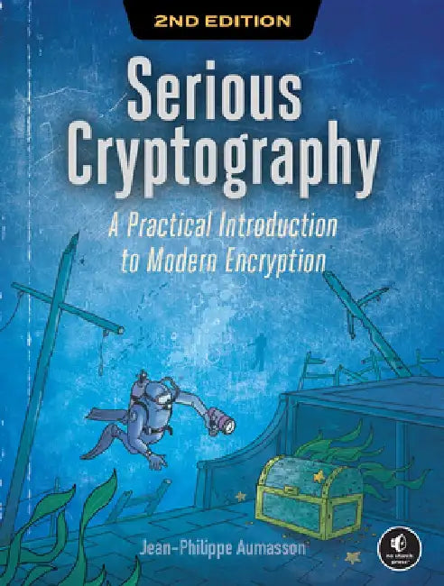 Serious Cryptography, 2nd Edition: A Practical Introduction to Modern Encryption by Jean-Philippe Aumasson