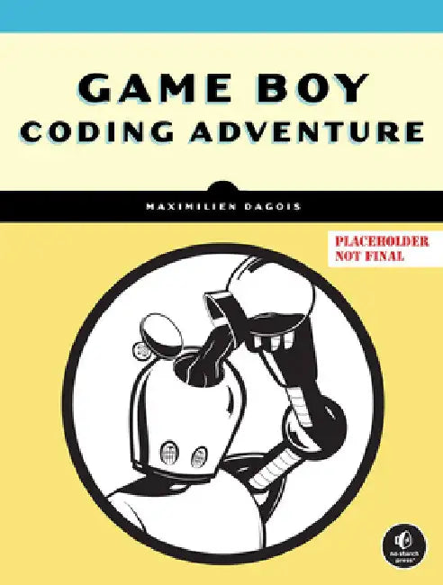 Game Boy Coding Adventure: Learn Assembly and Master the Original 8-Bit Handheld by Maximilien Dagois