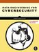 Data Engineering for Cybersecurity: Build Secure Data Pipelines with Free and Open-Source Tools by Bonifield, James