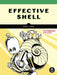 Effective Shell: A Practical User's Guide to Working Smarter on the Command Line by Kerr, Dave