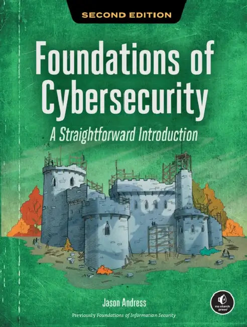 Foundations of Cybersecurity, 2nd Edition: A Straightforward Introduction by Jason Andress