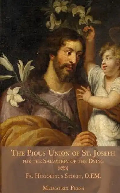 The Pious Union of St. Joseph: For the Salvation of the Dying by Mediatrix Press