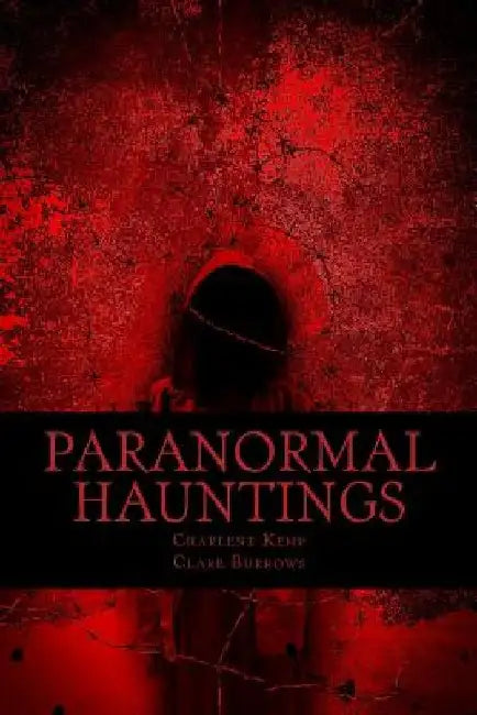 Paranormal Hauntings: The Home For All Things Paranormal by Charlene E. Kemp