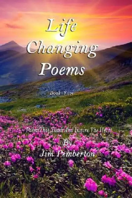 Life Changing Poems: Book Five by Jim Pemberton